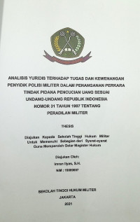 Tesis : Analisis Yuridis Terhadap Tugas dan Kewenangan Penyidik Polisi Militer Dalam Penanganan Perkara Tindak Pidana Pencucian Uang Sesuai Undang-Undang Republik Indonesia Nomor 31 Tahun 1997 Tentang Peradilan Militer