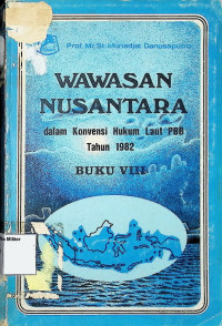 Wawasan Nusantara Dalam Konbensi Hukum Laut PBB Tahun 1982 (Buku VIII)