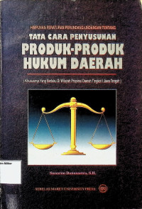 Himpunan Peraturan Perundang-undangan Tentang Tata Cara Penyusunan Produk-produk Hukum Daerah (khususnya Yang Berlaku Di Wilayah Pro.tingkat I Jateng)