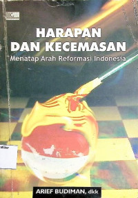 Harapan Dan Kecemasan Menatap Arah Reformasi Indonesia