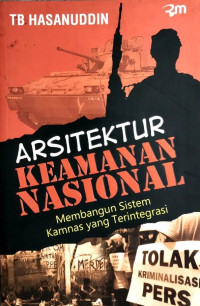 Arsitektuk keamanan nasional : Membangun sistem kamnas terintegrasi