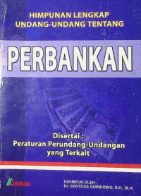 Himpunan lengkap undang-undang tentang perbankan disertai : peraturan perundang-undangan yang terkait