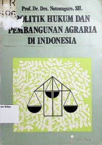 Politik hukum dan pembangunan agraria di Indonesia