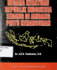 Negara Kesatuan Republik Indonesia sedang di ambang pintu kehancuran