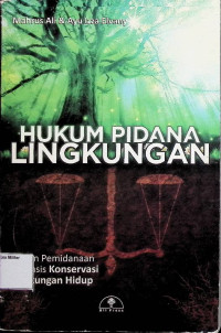 Hukum Pidana Lingkungan : Sistem Pemidanaan Berbasis Konservasi Lingkungan Hidup