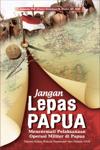 Jangan Lepas Papua ( mencermati pelaksanaan opersai militer di papua)