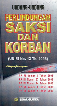 Perlindungan Saksi Dan Korban (UU RI No. 13 Th. 2006)