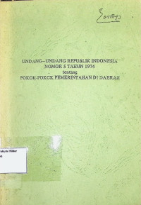 Undang-undang RI No. 5 Thn 1974 tentang Pokok-pokok Pemerintahan Di Daerah