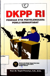 DKPP RI Penegak Etik Penyelenggara Pemilu Bermartabat