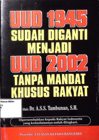 UUD 1945 Sudah Diganti Menjadi UUD 2002 Tanpa Mandat Khusus Rakyat