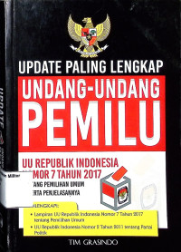 Update paling lengkap undang-undang PEMILU: UU Republik Indonesia Nomor 7 Tahun 2017 tentang pemilihan umum beserta penjelasannya