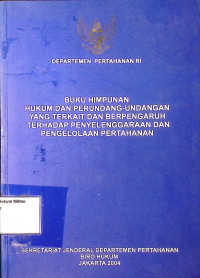 Buku Himpunan Hukum Dan Perundang-undangan yang terkait dan berpengaruh terhadap penyelenggara dan pengelolaan pertahanan