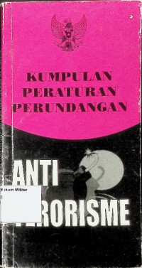 Kumpulan Peraturan Perundangan Anti Terorisme