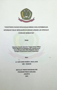 Tesis : Kontruksi Hukum Kerahasiaan Medis di Era Keterbukaan Informasi Publik Berdasarkan Undang-Undang Lex Specialis di Bidang Kesehatan