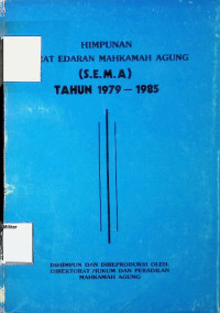 Himpunan Surat Edaran Mahkamah Agung (S.E.M.A) Tahun 1979-1985