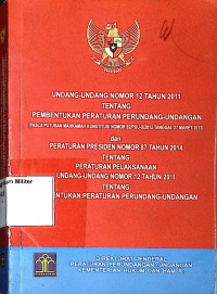 Undang-undang Nomor 12 Tahun 2011 Tentang Pembentukan Peraturan Perundang-undangan ( Pasca putusan mahkamah konstitusi Nomor 92/PUU-X/2012 TANGGAL 27 MARET 2013 Dan Perpres Nomor 87 Tahun 2014 tentang peraturan pelaksanaan Undang-undang Nomor 12 Tahun 2011 tentang Pembentukan Peraturan Perundang-undangan