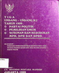 Tiga Undang-undang Politik 1999 : 
Partai Politik
Pemilihan Umum
Susunan Dan Kedudukan MPR, DPR DAN Dprd