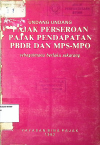 Undang-undang Pajak Perseroan Pajak Pendapatan PBDR Dan MPS-MPO sebagaimana berlaku sekarang