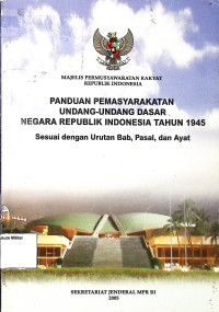 Panduan Pemasyarakatan Undang-undang dasar Negara RI Tahun 1945 Sesuai dengan urutan Bab, Pasal dan Ayat