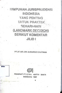 Himpunan Jurisprudensi Indonesia yang Penting Untuk Praktek sehari-Hari( Landmark Decisions) Berikut komentar ( Jilid 1 )