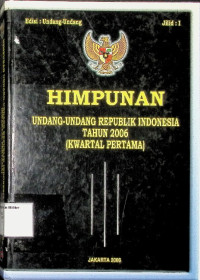 Himpunan Undang-undang RI Tahun 2006 (Kwartal Pertama) Jilid 1