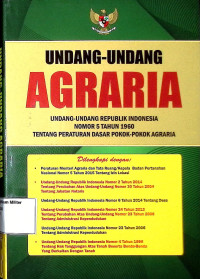 Undang-undang Agraria : Undang-undang RI No. 5 Tahun 1960 Tentang Peraturan Dasar Pokok-pokok Agraria