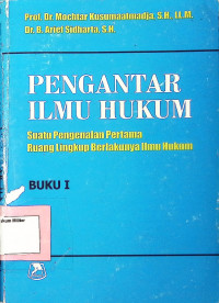 Pengantar Ilmu Hukum : Suatu Pengenalan Pertama Ruang Lingkup Berlakunya Ilmu Hukum (Buku 1)