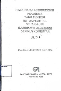 Himpunan Jurisprudensi Indonesia Yang Penitng Untuk Praktek Sehari-hari (Landmark Decisions) Berikut Komentar (Jilid 3)