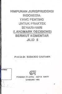 Himpunan Jurisprudensi Indonesia Yang Penitng Untuk Praktek Sehari-hari (Landmark Decisions) Berikut Komentar (Jilid 5)