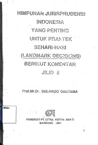 Himpunan Jurisprudensi Indonesia Yang Penitng Untuk Praktek Sehari-hari (Landmark Decisions) Berikut Komentar (Jilid 6)