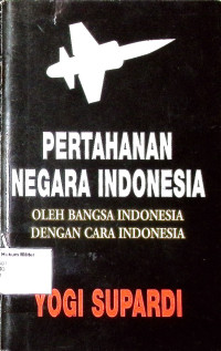 Pertahanan Negara Indonesia Oleh Bangsa Indonesia Dengan Cara Indonesia