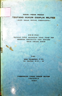 Skripsi : Pokok - Pokok Pikiran Tentang Hukum Disiplin Militer (Suatu Uraian Tentang Pembinaannya)