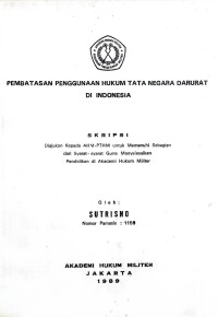 Skripsi : Pembatasan Penggunaan Hukum Tata Negara Darurat Di Indonesia