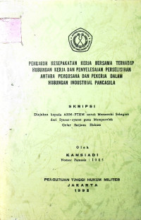 Skripsi : Pengaruh Kesepakatan Kerja Bersama Terhadap Hubungan Kerja Dan Penyelesaian Perselisihan Antara Pengusaha Dan Pekerja Dalam Hubungan Industrial Pancasila