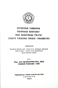 Skripsi : Ketentuan Tambahan Pelepasan Bersyarat Bagi Narapidana Politik (Suatu Tinjauan Yuridis-Pragmatis)