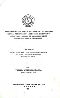 Skripsi : Persertifikatan Tanah Instansi TNI-AD Sebagai Usaha Pengamanan Sebagian Inventaris Kekayaan Negara Di Wilayah Kodam Jakarta - Raya / Jayakarta