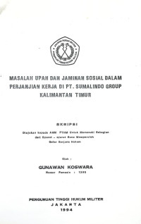 Skripsi : Masalah Upah Dan Jaminan Sosial Dalam Perjanjian Kerja Di PT. Sumalindo Group Kalimantan Timur