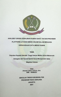 Tesis : Analisis Yuridis Kewajiban Rumah Sakit TNI dan Provider Platform Layanan Medis Online Dalam Menjaga Kerahasiaan Data Medis Pasien