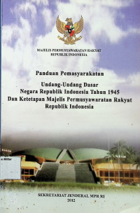 Panduan Pemasyarakatan Undang-undang dasar Negara RI Tahun 1945 dan Ketetapan MPR RI