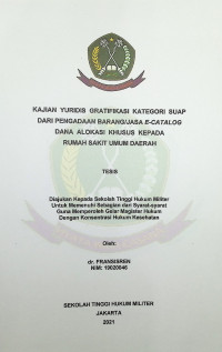 Tesis : Kajian Yuridis Gratifikasi Kategori Suap Dari Pengadaan Barang/Jasa E-Catalog Dana Alokasi Khusus Kepada Rumah Sakit Umum Daerah
