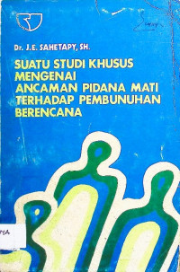 Suatu Studi Khusus Mengenai Ancaman Pidana Mati Terhadap Pembunuhan Berencana