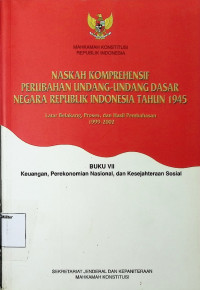 Naskah Komprehensif Perubahan Undang-undang Dasar Negara RI Tahun 1945 (Latar Belakang, proses, dan Hasil Pembahasan 1999-2002) Buku 7 Keuangan, Perekonomian Nasional, dan Kesejahteraan Sosial
