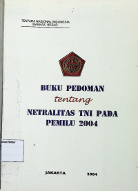 Buku Pedoman Tentang Netralitas TNI Pada Pemilu 2004