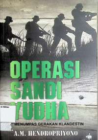 Operasi Sandi Yudha: Menumpas Gerakan Klandestin