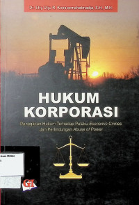 Hukum Korporasi : Penegakan Hukum Terhadap pelaku Economic Crimes dan perlindungan abuse of power