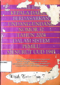 Pemilihan Kepala Daerah Berdasarkan Undang-Undang No. 32 Tahun 2004 Dalam sistem Pemilu Menurut UUD 1945