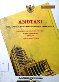 Anotasi Undang-undang berdasarkanm putusan Mahkamah Konstitusi Undang-undang Republik Indonesia No. 8 Tahun 1981 Tentang Hukum Acara Pidana