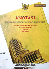 Anotasi Undang-undang berdasarkan putusan Mahkamah Konstitusi Undang-undang Republik Indonesia No. 1 Tahun 1974 Tentang Perkawinan