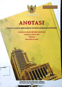 Anotasi Undang-undang berdasarkanm putusan Mahkamah Konstitusi Undang-undang Republik Indonesia No. 3 Tahun 1997 Tentang Pengadilan Anak