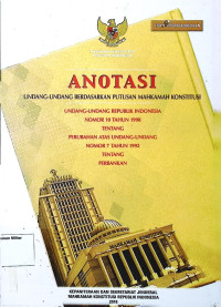 Anotasi Undang-undang berdasarkan putusan Mahkamah Konstitusi Undang-undang Republik Indonesia No. 10 tahun 1998 tentang Perubahan atas Undang-Undang No. 7 Tahun 1992 Tentang Perbankan